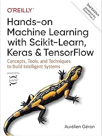 Hands-On Machine Learning with Scikit-Learn, Keras, and TensorFlow: Concepts, Tools, and Techniques to Build Intelligent...