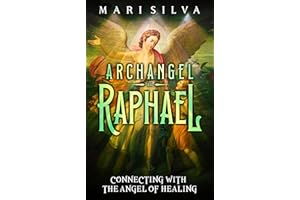 Archangel Raphael: Connecting with the Angel of Healing (Connecting with Spirit Guides)