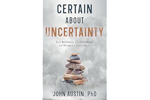 Certain About Uncertainty: Build Resilience, Gain Confidence, and Thrive in a Chaotic World