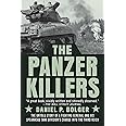 The Panzer Killers: The Untold Story of a Fighting General and His Spearhead Tank Division's Charge into the Third Reich