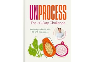 Unprocess: The 30-Day Challenge: Reclaim your health with 90 UPF-free recipes