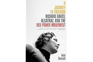 A Journey to Freedom: Richard Oakes, Alcatraz, and the Red Power Movement (The Henry Roe Cloud Series on American Indians and Modernity)