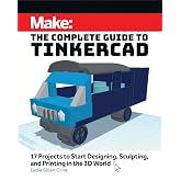 Make: The Complete Guide to Tinkercad: 17 Projects to Start Designing and Printing in the 3D World