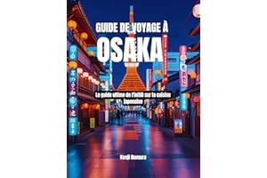 Guide de voyage à Osaka : Le guide ultime de l'initié sur la cuisine japonaise (French Edition)