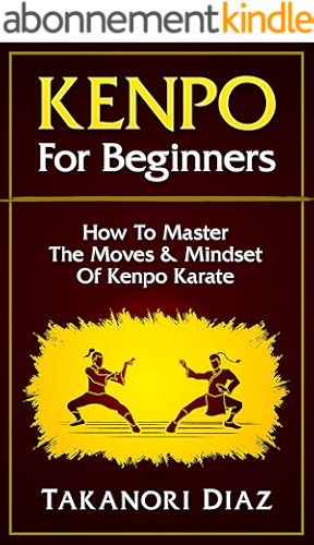 Download Kenpo For Beginners: How To Master The Moves & Mindset Of Kenpo Karate (Kenpo, Jeet Kune Do, MMA, Kempo Karate) (English Edition) PDF