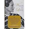 Wallis in Love: The Untold Life of the Duchess of Windsor, the Woman Who Changed the Monarchy