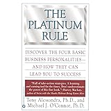 The Platinum Rule: Discover the Four Basic Business Personalities and How They Can Lead You to Success