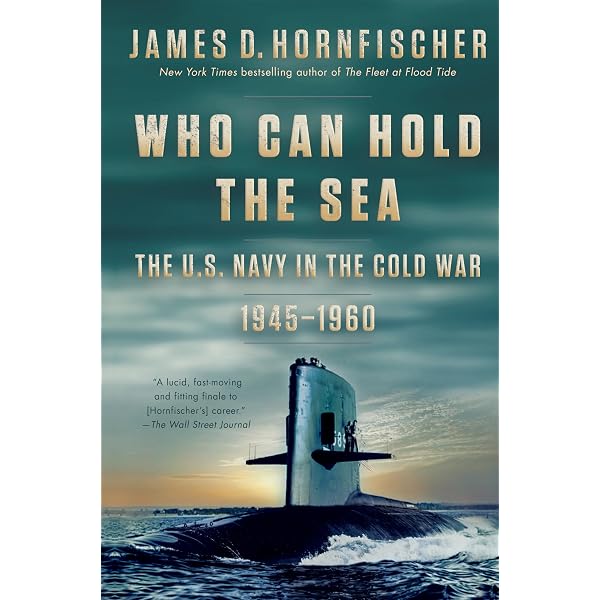 Who Can Hold the Sea: The U.S. Navy in the Cold War 1945-1960