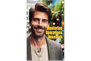 Mastering Operations Research: Theory, Practice, and Applications