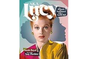 A.K.A. Lucy: The Dynamic and Determined Life of Lucille Ball