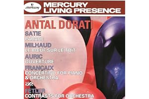 Dorati Conducts Satie, Milhaud, Auric, Francaix, Felter