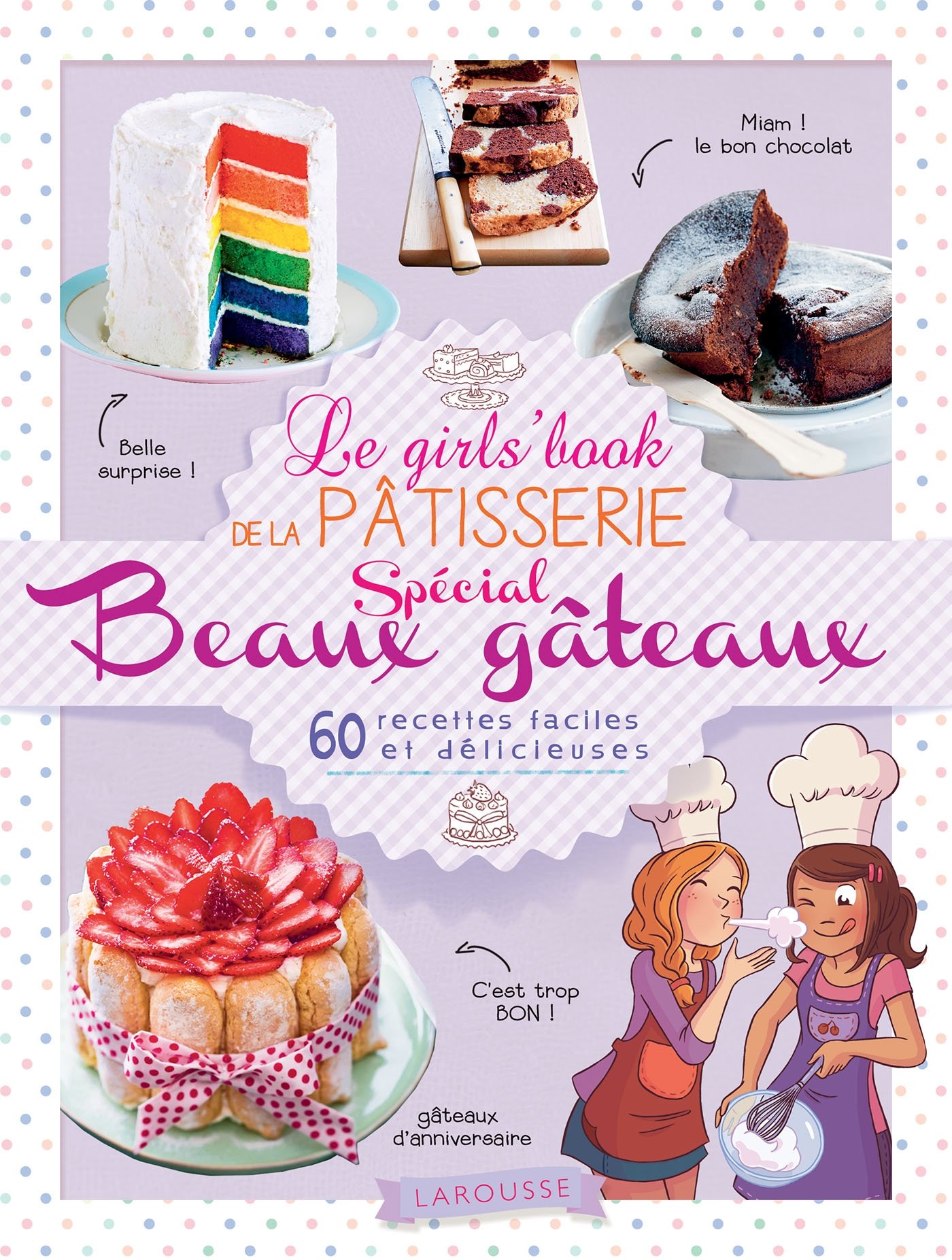 Le Girl S Book De La Patisserie Special Beaux Gateaux Special Girls French Edition Amazon Com Books