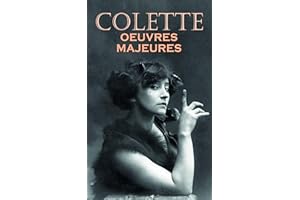 Colette: Oeuvres majeures: Romans, Récits, �ճ�éâ�ٰ���, Essais, Ouvrages autobiographiques: La Vagabonde, Chéri, Le Blé en herbe,