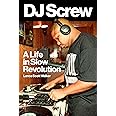 DJ Screw: A Life in Slow Revolution (American Music Series)