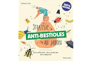 Stratégie anti-bestioles au jardin: Zéro difficulté - Zéro pesticide - Zéro dépense (Jardin (hors collection)) (French Editio
