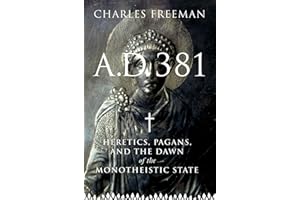 A.D. 381: Heretics, Pagans, and the Dawn of the Monotheistic State