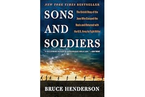 Sons and Soldiers: The Untold Story of the Jews Who Escaped the Nazis and Returned with the U.S. Army to Fight Hitler