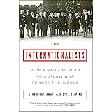 The Internationalists: How a Radical Plan to Outlaw War Remade the World