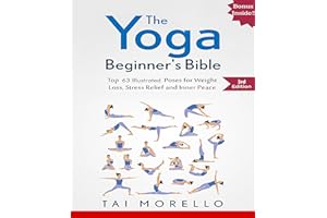 Yoga: The Yoga Beginner's Bible: Top 63 Illustrated Poses for Weight Loss, Stress Relief and Inner Peace (yoga for beginners,