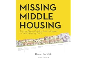 Missing Middle Housing: Thinking Big and Building Small to Respond to Today's Housing Crisis