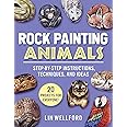 Rock Painting Animals: Step-by-Step Instructions, Techniques, and Ideas―20 Projects for Everyone!