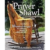 The Prayer Shawl Companion: 38 Knitted Designs to Embrace, Inspire, and Celebrate Life