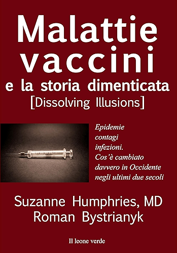 Download Malattie, vaccini e la storia dimenticata: dissolving illusion (Fuori collana) (Italian Edition) PDF