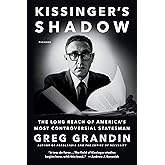 Kissinger's Shadow: The Long Reach of America's Most Controversial Statesman