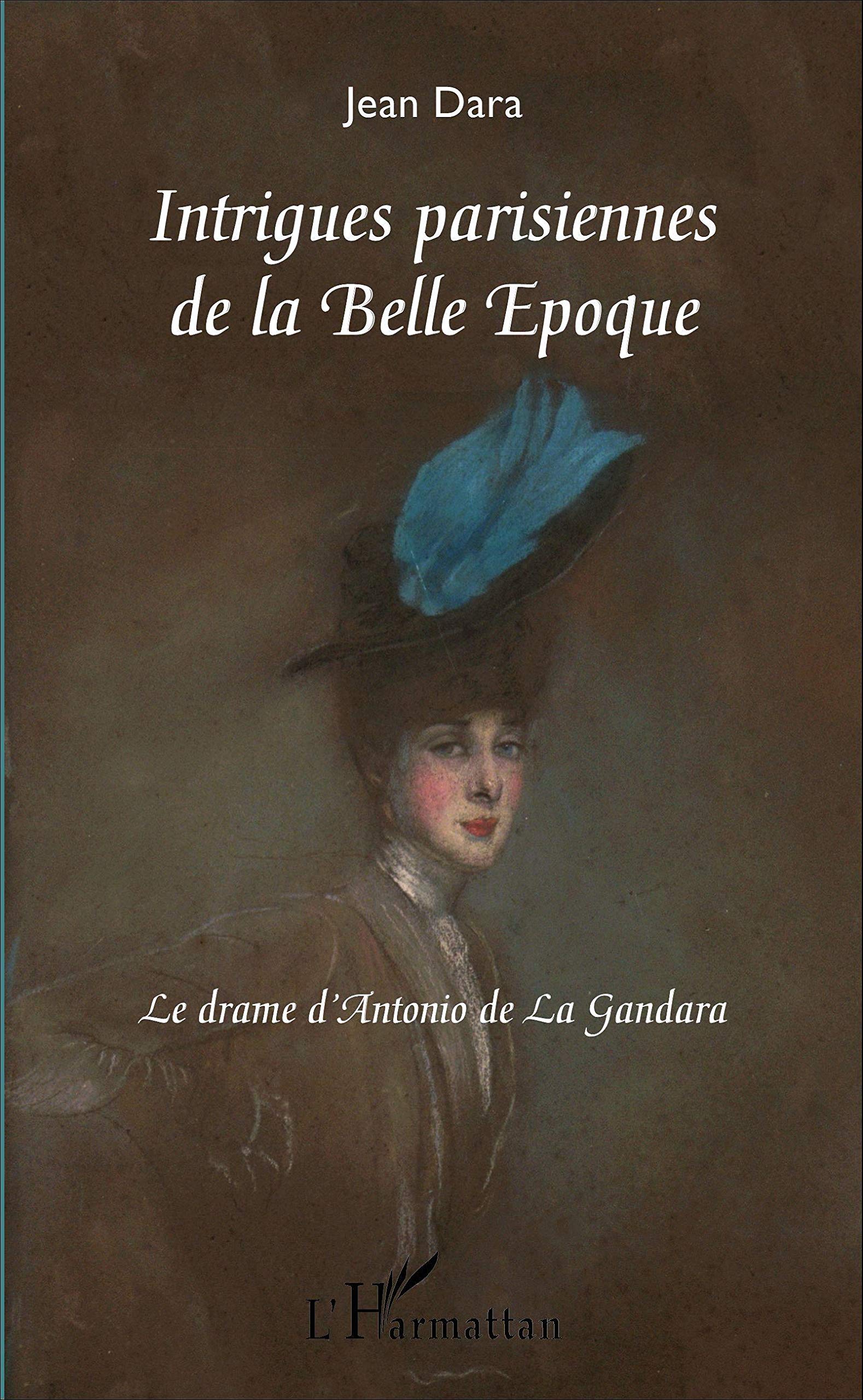 Amazon Com Intrigues Parisiennes De La Belle Epoque Le Drame D Antonio De La Gandara French Edition 9782343099668 Dara Jean Books