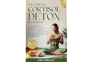 The Complete Cortisol Detox Handbook: A Practical Guide & Workbook for Balancing Hormones, Regulating Emotions, Healing Your 