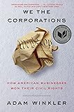 We the Corporations: How American Businesses Won Their Civil Rights