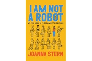 I Am Not a Robot: My Year Using AI to Do (Almost) Everything