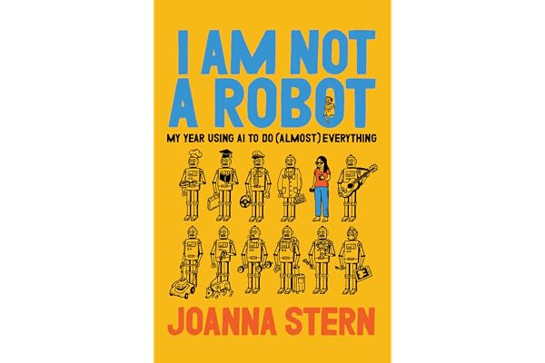 I Am Not a Robot: My Year Using AI to Do (Almost) Everything