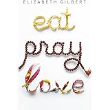 Eat, Pray, Love: One Woman's Search for Everything Across Italy, India and Indonesia