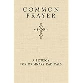 Common Prayer: A Liturgy for Ordinary Radicals