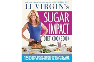 JJ Virgin's Sugar Impact Diet Cookbook: 150 Low-Sugar Recipes to Help You Lose Up to 10 Pounds in Just 2 Weeks