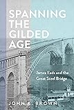 Spanning the Gilded Age: James Eads and the Great