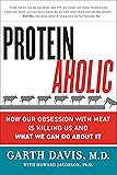 Proteinaholic: How Our Obsession with Meat Is Killing Us and What We Can Do About It