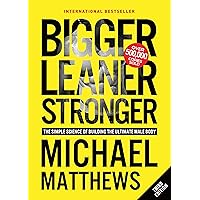 Bigger Leaner Stronger: The Simple Science of Building the Ultimate Male Body