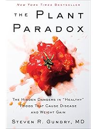 The Plant Paradox: The Hidden Dangers in "Healthy" Foods That Cause Disease and Weight Gain