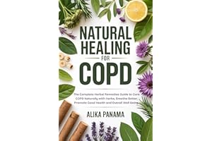 Natural Healing for COPD: The Complete Herbal Remedies Guide to Cure COPD Naturally with Herbs, Breathe Better, Promote Good 