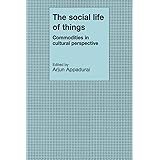 The Social Life of Things: Commodities in Cultural Perspective