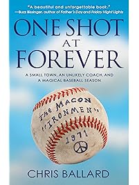 One Shot at Forever: A Small Town, an Unlikely Coach, and a Magical Baseball Season