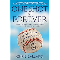 One Shot at Forever: A Small Town, an Unlikely Coach, and a Magical Baseball Season