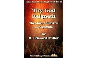 Thy God Reigneth: The Story of Revival in Argentina (Voices from the Healing Revival Book 80)