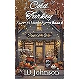 Cold Turkey: A Sweet Thanksgiving Vermont Romance (Sweet as Maple Syrup Book 2)