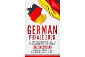 German Phrase Book: The Ultimate German Phrase Book for Travelers of Germany, Including Over 1000 Phrases for Accommodations,
