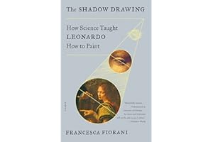 The Shadow Drawing: How Science Taught Leonardo How to Paint