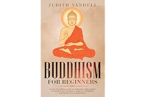 Buddhism for Beginners: Plain and Simple Guide to Buddhist Philosophy Including Zen Teachings, Tibetan Buddhism, and Mindfuln