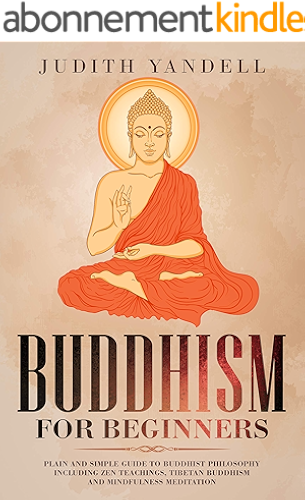 Download Buddhism for Beginners: Plain and Simple Guide to Buddhist Philosophy Including Zen Teachings, Tibetan Buddhism, and Mindfulness Meditation (English Edition) PDF
